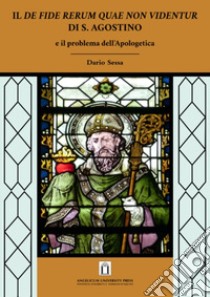 Il De fide rerum quae non videntur di S. Agostino e il problema dell'Apologetica libro di Sessa Dario