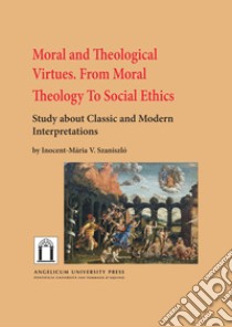 Moral and theological virtues. From moral theology to social ethics. Study about classic and modern interpretations libro di Szaniszló Inocent-Mária V.