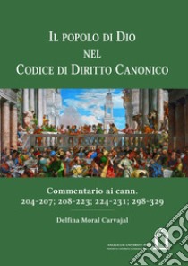 Il popolo di Dio nel codice di diritto canonico. Commentario ai cann. 204-207; 208-223; 224-231; 298-329. Ediz. integrale libro di Moral Carvajal Delfina