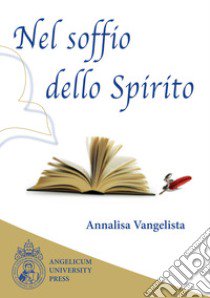 Nel soffio dello Spirito. Raccolta degli articoli apparsi sulla «Rivista di ascetica e mistica» libro di Vangelista Annalisa