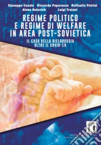 Regime politico e regime di welfare in area post-sovietica. Il caso della Bielorussia oltre il Covid-19 libro di Casale Giuseppe; Paparusso Riccardo; Petrini Raffaella