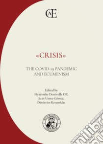 «Crisis». The COVID-19 Pandemic and Ecumenism. Ediz. multilingue libro di Destivelle H. (cur.); Usma-Gómez J. (cur.); Keramidas D. (cur.)