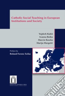 Catholic social teaching in european institutions and society libro di Kubis Vojt?ch; Boiko Ivanna; Kawko Marcin