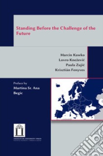 Standing before the challenge of the future libro di Kawko Marcin; Knezevic Lovro; Zujic Paula