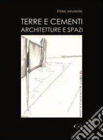 Terre e cementi. Architetture e spazi libro di Janulardo Ettore