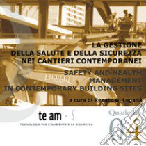 La gestione della salute e della sicurezza nei cantieri contemporanei-Safety and health management in contemporary building sites libro di Laganà R. (cur.)