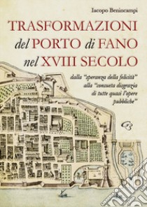 Trasformazioni del porto di Fano nel XVIII secolo libro di Benincampi Iacopo