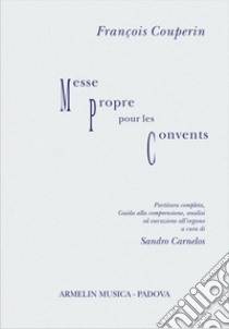 François Couperin. Messe propre pour les convents. Partitura con guida alla comprensione, analisi ed esecuzione libro di Carnelos S. (cur.)