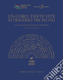 Un coro, tante vite attraverso tre secoli. I 140 anni del Coro Euridice di Bologna libro di Scattolin P. P. (cur.)