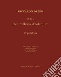 Ballet «Les millions d'Arlequin». Répétiteur. Riproduzione fotostatica del manoscritto libro di Drigo Riccardo