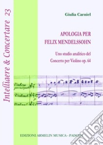 Apologia per Felix Mendelssohn. Uno studio analitico del concerto per violino op. 64 libro di Carniel Giulia