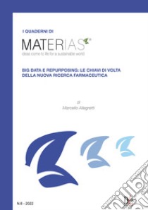 Big data e repurposing: le chiavi di volta della nuova ricerca farmaceutica libro di Allegretti Marcello