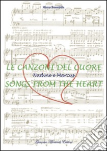 Le canzoni del cuore-Songs from the heart. Nadine e Marcus. Ediz. bilingue libro di Brambilla Marco