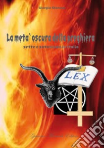 La metà oscura della preghiera. Sette e satanismo in Italia libro di Stanese Giorgia