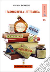 I farmaci nella letteratura libro di Bovone Giulia; Dulcinea (cur.)