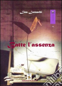 Batte l'assenza libro di Luraschi Lina; Dulcinea (cur.)