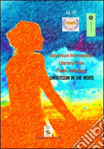 Universum international. Literary prize poetic anthology universum in the word. Antologia concorso internazionale letterario «Universum» libro di Ruberto V. G. (cur.); Dulcinea (cur.)