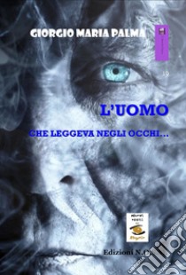 L'uomo che leggeva negli occhi... libro di Palma Giorgio Maria