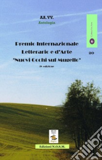 Premio Internazionale Letterario e d'Arte «Nuovi Occhi sul Mugello» 4ª edizione libro di Dulcinea (cur.)
