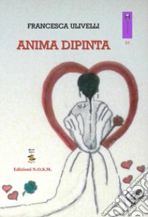 Anima dipinta libro di Ulivelli Francesca