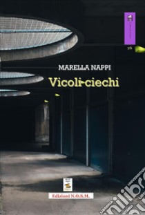 Vicoli ciechi libro di Nappi Marella; Dulcinea (cur.)