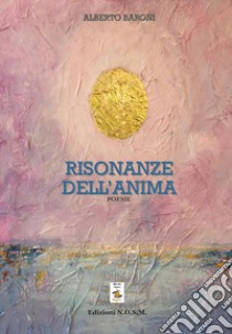 Risonanze dell'anima libro di Baroni Alberto; Dulcinea (cur.)