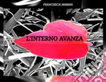 L'interno avanza. Ediz. illustrata libro di Parrini Francesca; Dulcinea (cur.)