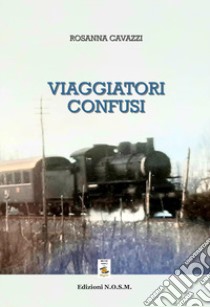 Viaggiatori confusi libro di Cavazzi Rosanna; Dulcinea (cur.)