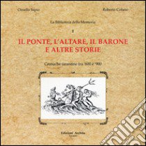 Il ponte, l'altare, il barone e altre storie. Cronache tarantine fra '600 e '900 libro di Sapio Ornella; Cofano Roberto