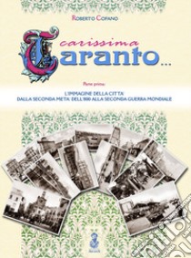 Carissima Taranto. Vol. 1: L' immagine della città dalla seconda metà dell'800 alla seconda guerra mondiale libro di Cofano Roberto