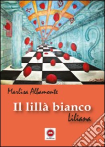 Il lillà bianco libro di Albamonte Marlisa