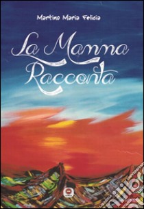 La mamma racconta libro di Martino Maria Felicia