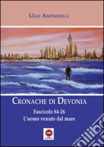 Fascicolo 84-26. L'uomo venuto dal mare. Cronache di Devonia libro di Amendola Ugo