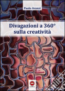 Divagazioni a 360° sulla creatività libro di Avanzi Paolo