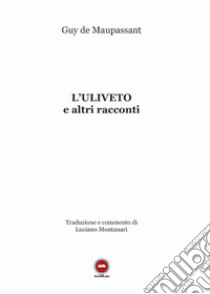 L'uliveto e altri racconti. Ediz. francese e italiana libro di Maupassant Guy de