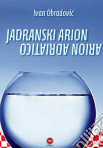 Jadranski arion arion adriatico. Ediz. croata e italiana libro di Obradovic Ivan