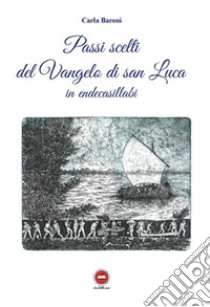 Passi scelti dal Vangelo di san Luca in endecasillabi libro di Baroni Carla