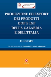 Produzione ed export dei prodotti DOP e IGP della Calabria e dell'Italia libro di Sisi Luigi