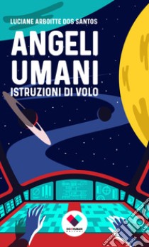 Angeli umani. Istruzioni di volo libro di Arboitte dos Santos Luciane