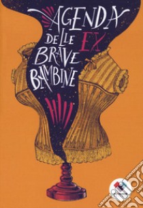 Agenda delle ex brave bambine libro di Cosentino Elena