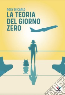 La teoria del giorno zero libro di Di Carlo Rosy