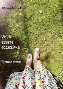 Voglio essere eccezione libro di Grasso Filomena