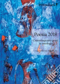 Poesia 2018. Centocinquanta poeti in antologia libro di Pasqualone M. (cur.)