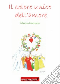 Il colore unico dell'amore libro di Nunziato Marina