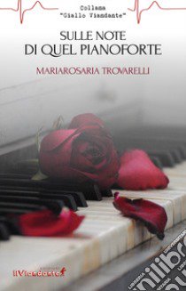 Sulle note di quel pianoforte libro di Trovarelli Mariarosaria