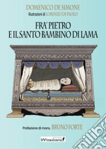 Fra' Pietro e il Santo Bambino di Lama libro di De Simone Domenico