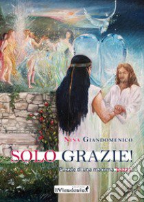 Solo grazie! Puzzle di una mamma «pazza» libro di Giandomenico Nina