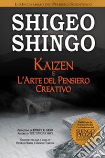 Kaizen e l'arte del pensiero creativo libro di Shingo Shigeo; Borra F. (cur.); Turconi G. (cur.)