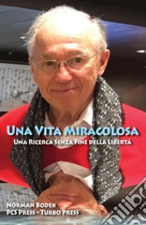 Una vita miracolosa. Una ricerca senza fine della libertà. Ediz. inglese e italiana libro di Bodek Norman