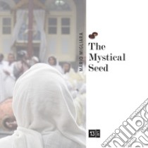 The Mystical Seed. Nuova ediz. libro di Migliara Mario